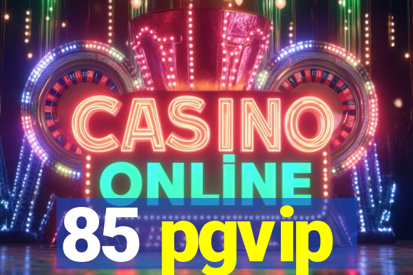 85 pgvip